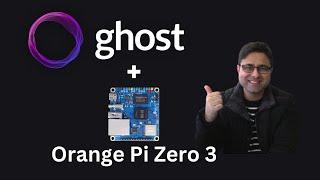 How to Install Ghost on the Orange Pi Zero 3 (4GB RAM) | Easy Step-by-Step Guide for Self-Hosting