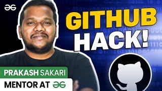 Amazing GitHub HACK! Ft. Prakash Sakari, Mentor-GeeksforGeeks