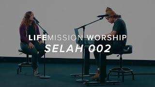 LifeMission Worship | SELAH 002 | ft. Zac Dinsmore & Haley Auten