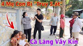 Tin sốc 4 Mẹ Con bị chính người Cha Truy Đuổi  nằm "Chờ Chết" ở vỉa hè buộc cả làng vay kín giải cứu