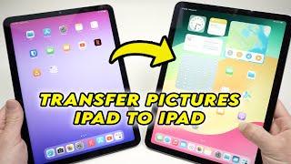 iPad to iPad: How to Transfer Pictures & Videos