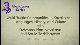 Multi-Turkic Communities in Kazakhstan with Professors Irina Nevskaya and Saule Tazhibayeva