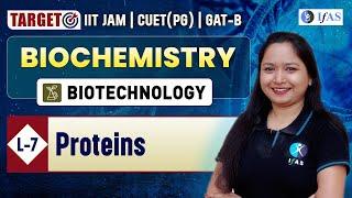 Proteins | Biochemistry | Target IIT JAM Biotechnology | CUET (PG) | GAT-B | L 7 | IFAS