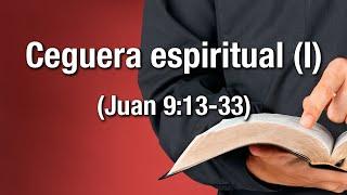 Ceguera espiritual (I) -  Juan 9:13-33