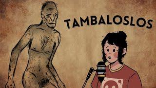 TAMBALOSLOS | CREATURE TUESDAY