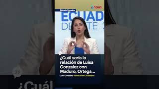  ¿Cuál sería la relación de Luisa González con Maduro, Ortega y Díaz-Canel?