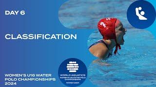 Classification | Day 6 | World Aquatics Women’s U16 Water Polo Championships 2024