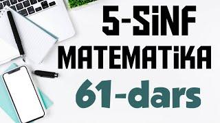 5 - Sinf  Matematika. 61- Dars. O'tilganlarni takrorlashga doir masalalar