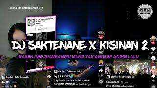 DJ SAKTENANE X KISINAN 2 - YANG LAGI RAME DI TIKTOK || kabeh perjuangan mu mung tak anggep TERBARU