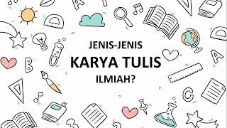 Jenis-jenis Karya Tulis Ilmiah