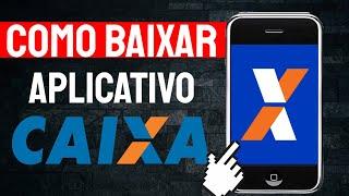 Como baixar e instalar o Aplicativo CAIXA no celular