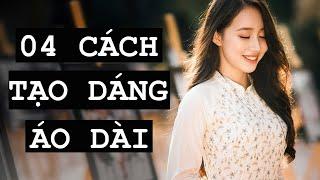 04 CÁCH TẠO DÁNG VỚI ÁO DÀI ĐẸP 100 ĐIỂM DUYÊN DÁNG