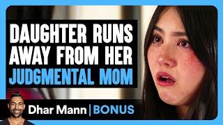 Daughter RUNS AWAY From Her JUDGMENTAL MOM | Dhar Mann Bonus!