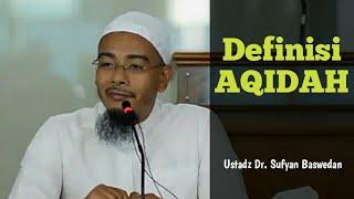 Definisi Aqidah (Iman) - Ustadz Dr. Sufyan Baswedan