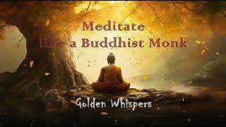 How to Meditate like a Buddhist Monk - Golden Whispers ️️