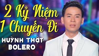 Hai Kỉ Niệm Một Chuyến Đi - Huỳnh Thật Bolero (MV OFFICIAL)