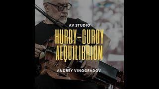 Hurdy Gurdy - Aequilibrium (Andrey Vinogradov, 2018)