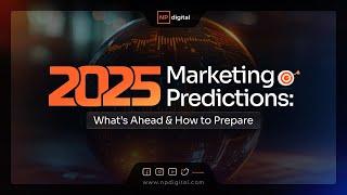 2025 Marketing Predictions: What’s Ahead & How to Prepare