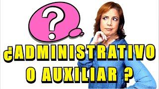 DIFERENCIAS entre ADMINISTRATIVO Y AUXILIAR ADMINISTRATIVO del ESTADO  El EXAMEN