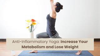 Anti-Inflammatory Yoga: Increase Your Metabolism and Lose Weight