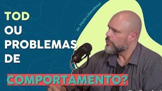 TOD ou Problemas Comportamentais? Descubra a Diferença! - Dr Paulo Liberalesso