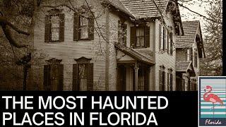 The Most Haunted Places in Florida