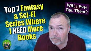 Top 7 Fantasy & SciFi Series Where I Need More Books