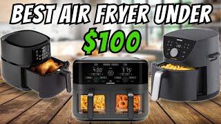 TOP 5 Best Air Fryers Under $100 Of 2024