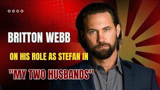 Britton Webb on His Role as Stefan in "My Two Husbands" - Exclusive Interview