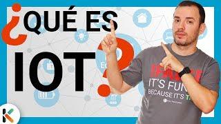  ¿QUE es IOT? - El Internet de las Cosas