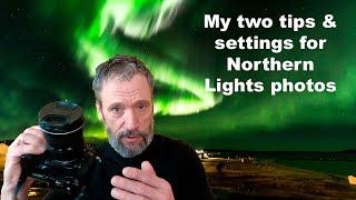 My two tips & settings for Northern Lights photos