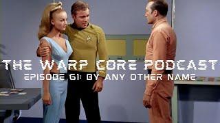 The Warp Core Podcast, Episode 61: By Any Other Name