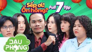 Sếp Ơi! Ổn Hông? Full 7 Tập | Đậu Phộng TV