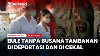 Bule Tanpa Busana di Tambanan di Deportasi dan Masuk Daftar Cekal