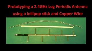 Prototyping a 2 4GHz Log Periodic Antenna using a lollipop stick and Copper Wire