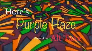 Alt Take ~ Purple Haze