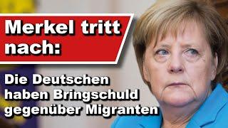 Merkel tritt nach: Die Deutschen haben Bringschuld gegenüber Migranten (Wochenstart)