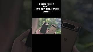 Google Pixel 9 Pro XL - IT`S OFFICIAL HERE!!!