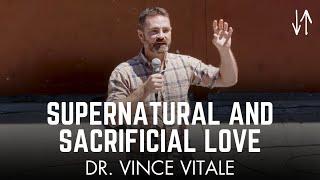 Supernatural and Sacrificial Love | Dr. Vince Vitale