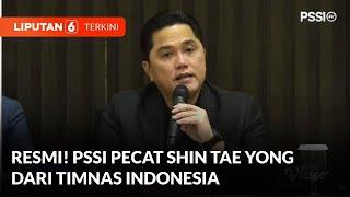 [FULL] PSSI Pecat Shin Tae Yong dari Timnas Indonesia | Liputan 6