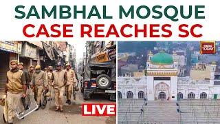 Sambhal Violence LIVE Updates | Mosque Dispute Reaches SC  | Sambhal Mosque Committee Moves SC