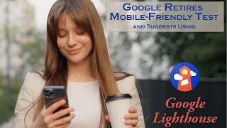 Google Retires Mobile-Friendly Test and Suggests Using Lighthouse