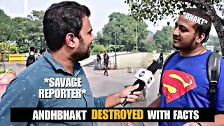 Savage Journalist vs Andhbhakts | Andhbhakts destroyed by Facts | Andhbhakts funny logic.