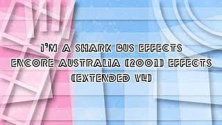 I'm A Shark Bus Effects | Encore Australia (2001) Effects (Extended V4)