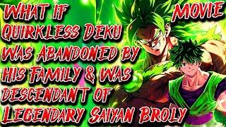 What if Quirkless Deku was Abandoned by his Family & was Descendant of Legendary Saiyan Broly Movie