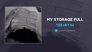 Teejayx6 - My Storage Full (AUDIO)