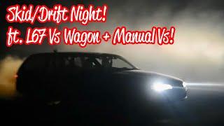 L67 Vs Wagon & Manual Vs Skid/Drift Night!