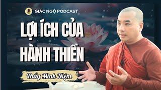 LỢI ÍCH Của Việc HÀNH THIỀN | Thầy Minh Niệm | Giác Ngộ Podcast