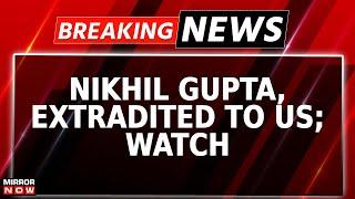 Nikhil Gupta, Suspect In Plot To Murder Gurpatwant Singh Pannun, Extradited To US | Breaking News