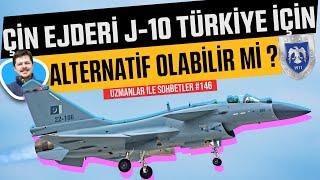 J-10 Türkiye için Alternatif Olabilir mi ? | Uzmanlar ile Sohbetler #146
